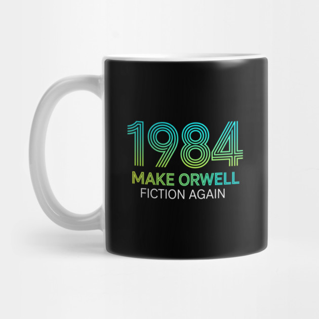 Make-Orwell-Fiction-Again by Creatifly Graphic Tees