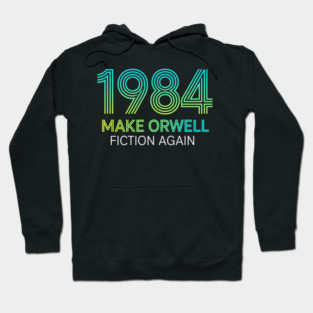 Make-Orwell-Fiction-Again Hoodie