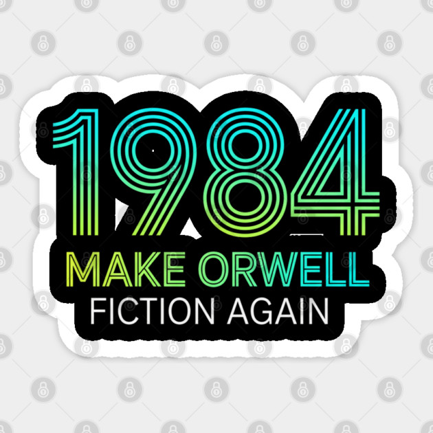 Make-Orwell-Fiction-Again Sticker by Creatifly Graphic Tees