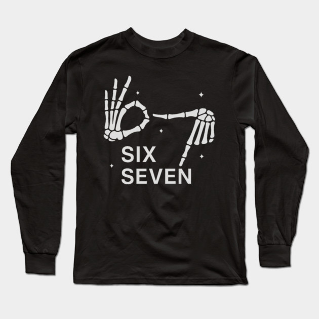 SIX SEVEN Skeleton Hands Meme - Slang 6 7 Trending Meme Long Sleeve T-Shirt by ArtistTee ⭐⭐⭐⭐⭐