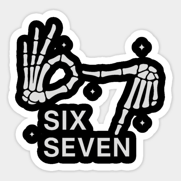 SIX SEVEN Skeleton Hands Meme - Slang 6 7 Trending Meme Sticker by ArtistTee ⭐⭐⭐⭐⭐