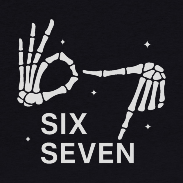 SIX SEVEN Skeleton Hands Meme - Slang 6 7 Trending Meme by ArtistTee ⭐⭐⭐⭐⭐
