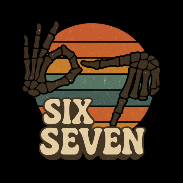 SIX SEVEN Skeleton Hands Meme  - Slang 6 7 Trending Meme - Funny Gen Alpha Slang Trend by ArtistTee ⭐⭐⭐⭐⭐
