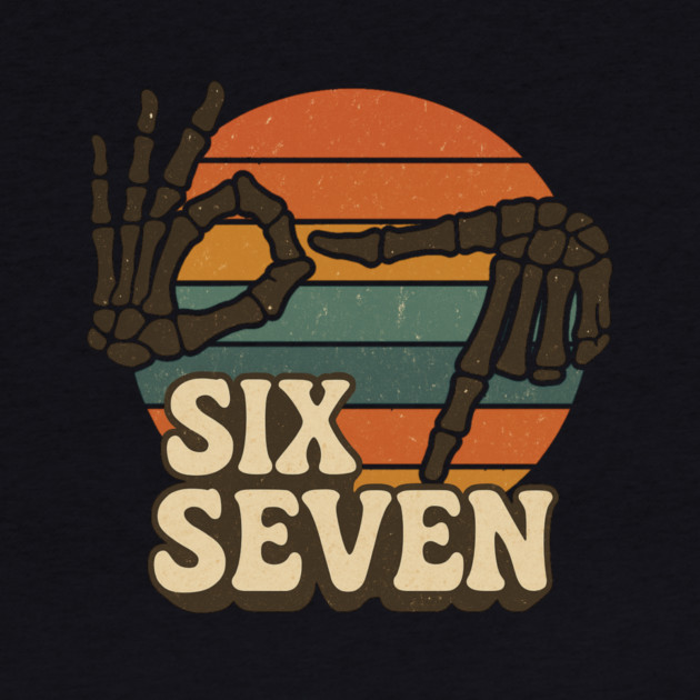SIX SEVEN Skeleton Hands Meme  - Slang 6 7 Trending Meme - Funny Gen Alpha Slang Trend by ArtistTee ⭐⭐⭐⭐⭐
