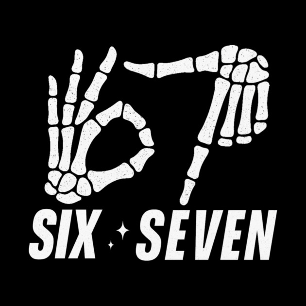 SIX-SEVEN-Skeleton-Hands-Meme-Funny-Gen-Alpha-Slang-Trend-Slang-6 7-Trending-Meme by ArtistTee ⭐⭐⭐⭐⭐