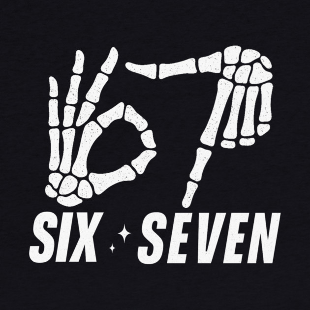 SIX-SEVEN-Skeleton-Hands-Meme-Funny-Gen-Alpha-Slang-Trend-Slang-6 7-Trending-Meme by ArtistTee ⭐⭐⭐⭐⭐