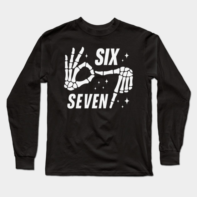 SIX SEVEN Skeleton Hands Meme - Funny Gen Alpha Slang Trend - Slang 6 7 Trending Meme Long Sleeve T-Shirt by ArtistTee ⭐⭐⭐⭐⭐