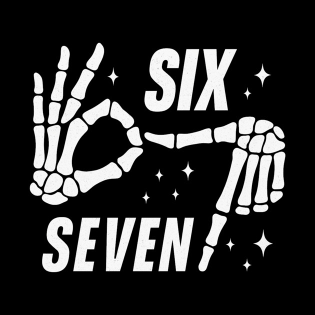SIX SEVEN Skeleton Hands Meme - Funny Gen Alpha Slang Trend - Slang 6 7 Trending Meme by ArtistTee ⭐⭐⭐⭐⭐