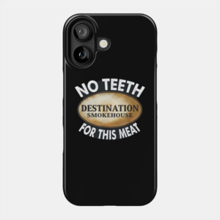 No Teeth For This Meet Destination SmokeHouse Phone Case