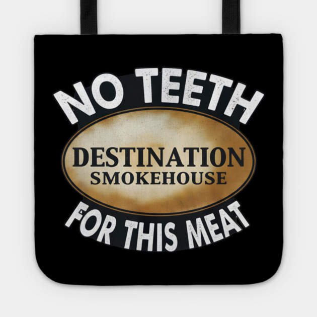 No Teeth For This Meet Destination SmokeHouse Tote by DesignAura