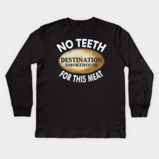 No Teeth For This Meet Destination SmokeHouse Kids Long Sleeve T-Shirt