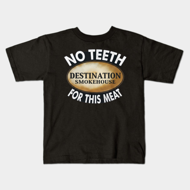 No Teeth For This Meet Destination SmokeHouse Kids T-Shirt by DesignAura