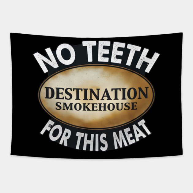 No Teeth For This Meet Destination SmokeHouse Tapestry by DesignAura