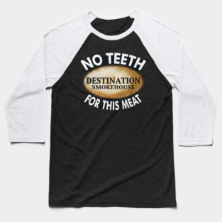 No Teeth For This Meet Destination SmokeHouse Baseball T-Shirt