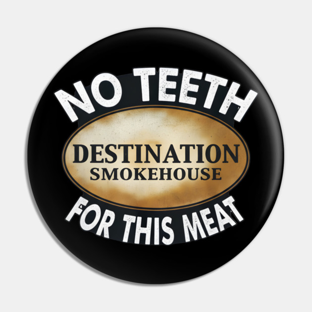 No Teeth For This Meet Destination SmokeHouse Pin by DesignAura