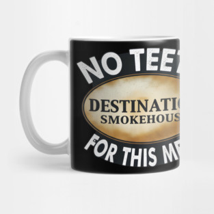 No Teeth For This Meet Destination SmokeHouse Mug