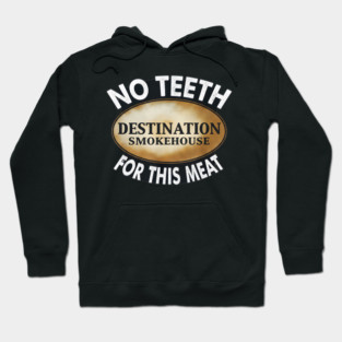 No Teeth For This Meet Destination SmokeHouse Hoodie