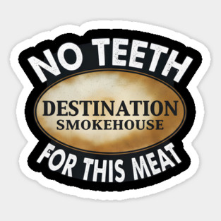 No Teeth For This Meet Destination SmokeHouse Magnet