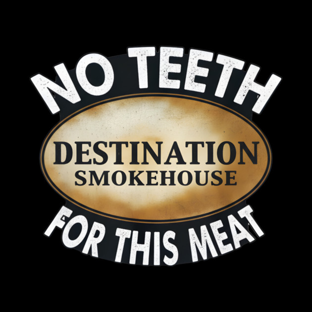 No Teeth For This Meet Destination SmokeHouse by DesignAura