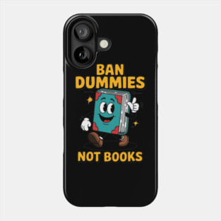 Ban Dummies Not Books Anti-Book Burning Phone Case