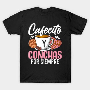 Concha Devotees Fuelled by Cafecito Forever T-Shirt