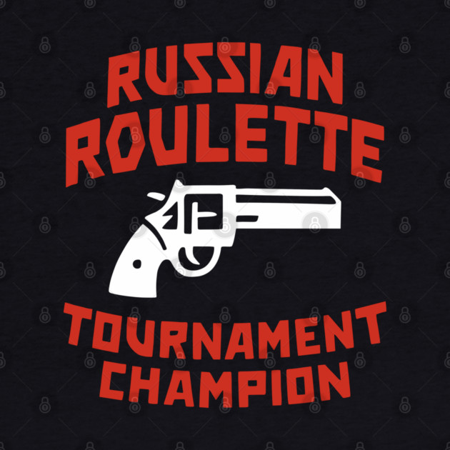 Russian Roulette Tournament Champion by Anticorporati