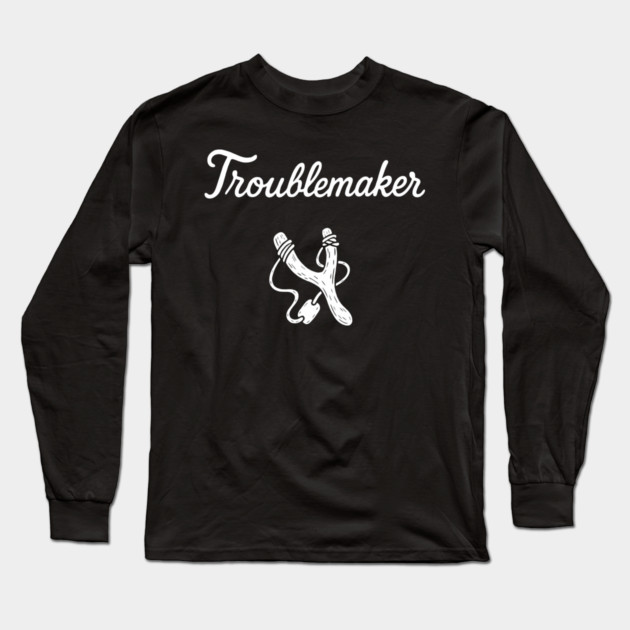 Troublemaker Rebellious Attitude Mischief Maker Long Sleeve T-Shirt by Anticorporati