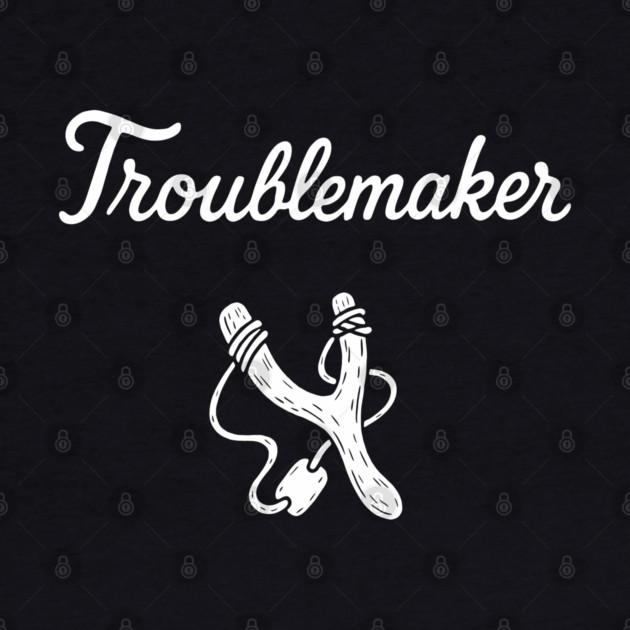 Troublemaker Rebellious Attitude Mischief Maker by Anticorporati
