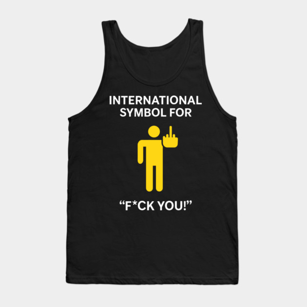 International Symbol for F*ck You Explicit Adult Humor Tank Top by Anticorporati