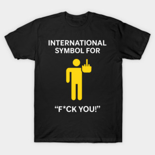 International Symbol for F*ck You Explicit Adult Humor T-Shirt