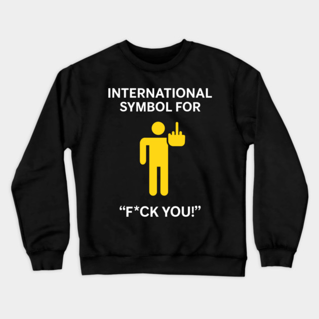 International Symbol for F*ck You Explicit Adult Humor Crewneck Sweatshirt by Anticorporati