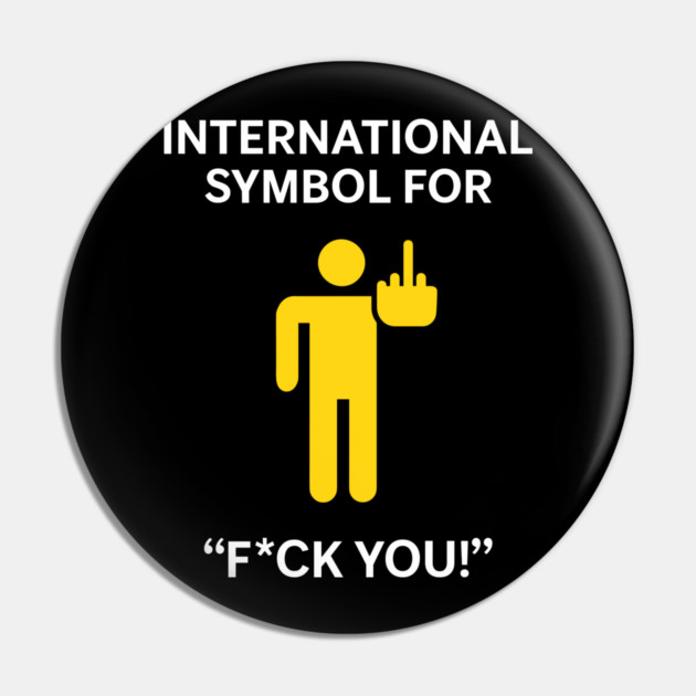 International Symbol for F*ck You Explicit Adult Humor Pin by Anticorporati