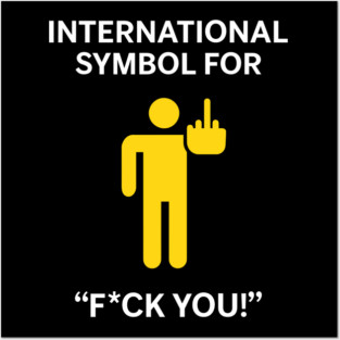 International Symbol for F*ck You Explicit Adult Humor Posters and Art