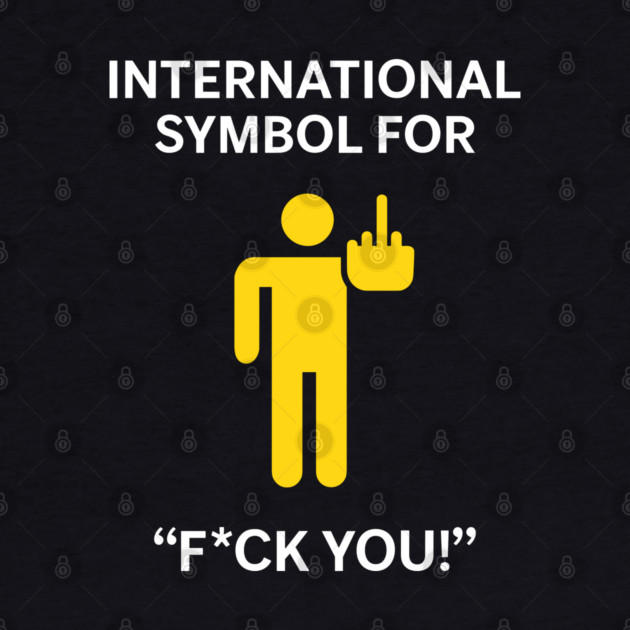 International Symbol for F*ck You Explicit Adult Humor by Anticorporati