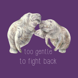 Manatees: too gentle to fight back T-Shirt