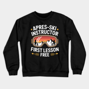 Skiing Apres-SKI Instructor First Lesson Free Ski Training Crewneck Sweatshirt