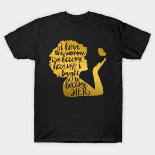 I Love The Woman I’ve Become Inspirational Afro Woman Silhouette Art T-Shirt