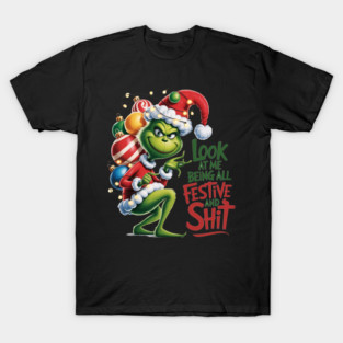 Look At Me Being All Festive And Shit, Grinch Christmas T-Shirt