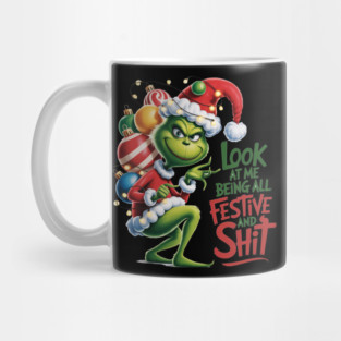 Look At Me Being All Festive And Shit, Grinch Christmas Mug