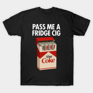Pass Me A Fridge Cig Diet Coke Fridge Cigarette Funny Diet Soda T-Shirt