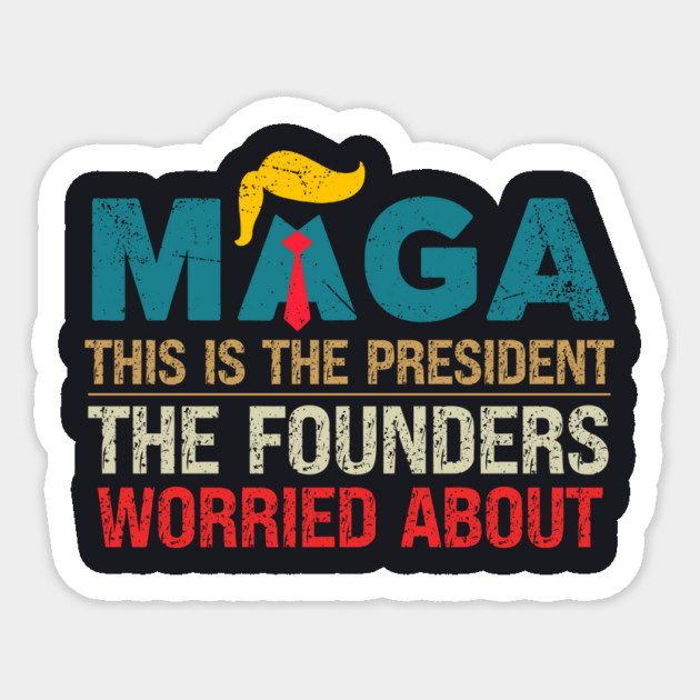 MAGA This Is The President The Founders Worried About Sticker by Charles's Store 8