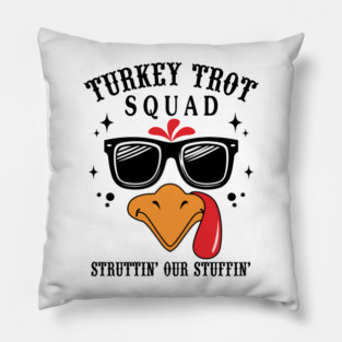 Turkey Trot Squad Struttin’ Our Stuffin’ Funny Pillow