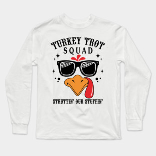 Turkey Trot Squad Struttin’ Our Stuffin’ Funny Long Sleeve T-Shirt
