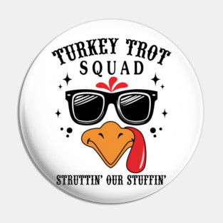 Turkey Trot Squad Struttin’ Our Stuffin’ Funny Pin