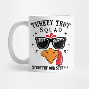 Turkey Trot Squad Struttin’ Our Stuffin’ Funny Mug
