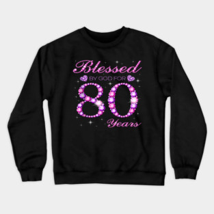 Blessed by God, 80 Years Strong Crewneck Sweatshirt