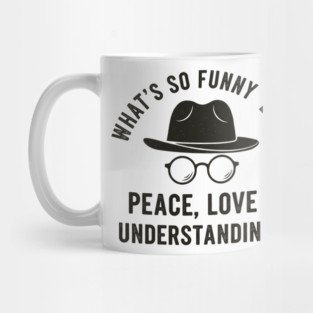What's So Funny 'bout Peace Love and Understanding Mug