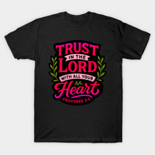 Proverbs 3:5 Trust in the LORD with all your heart T-Shirt