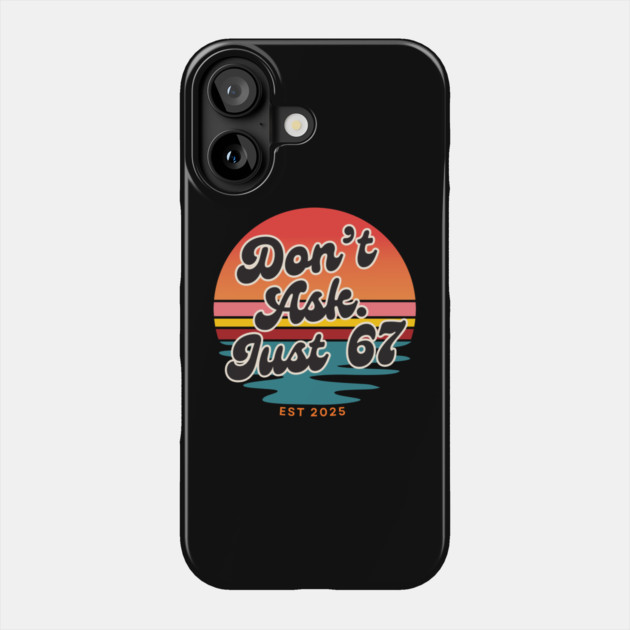 Dont Ask Just 67 Six Seven Meme Phone Case by The WYLD Tribe