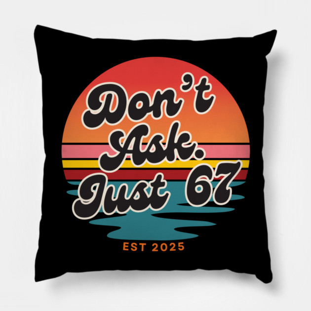 Dont Ask Just 67 Six Seven Meme Pillow by The WYLD Tribe